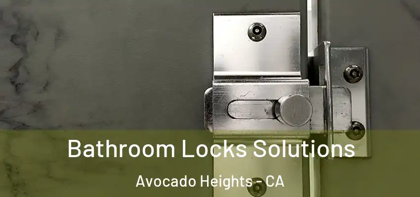  Bathroom Locks Solutions Avocado Heights - CA