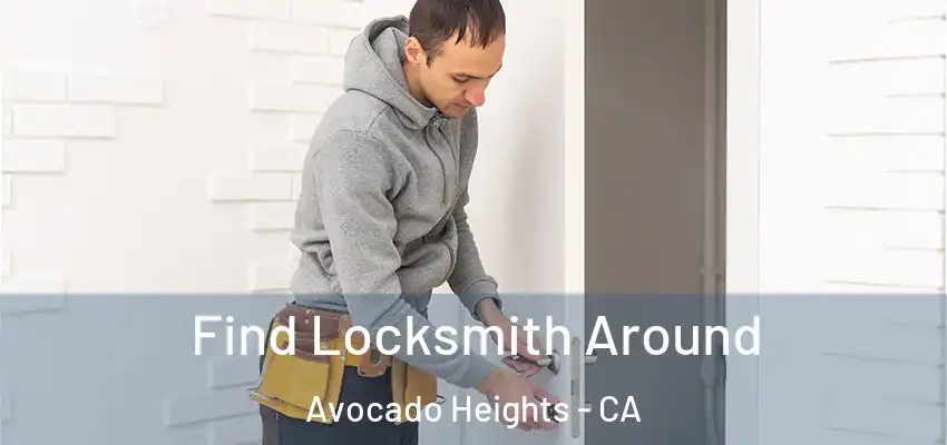 Find Locksmith Around Avocado Heights - CA