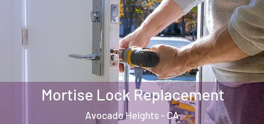 Mortise Lock Replacement Avocado Heights - CA